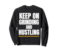 Motivation Quote Grind Keep On Grinding and Hustling Sweatshirt