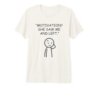 Motivation Saw Me and Left Funny Unmotivated Quote Premium T-Shirt