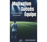 Motivation Succès Équipe: Force mentale au football