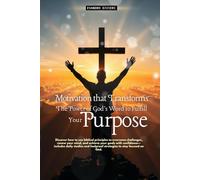Motivation That Transforms: The Power of God's Word to Fulfill Your Purpose (2- Restoration Series)