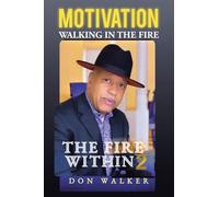 MOTIVATION THE FIRE WITHIN 2: WALKING IN THE FIRE