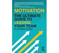 Motivation: The Ultimate Guide to Leading Your Team