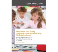 Motivation und Erfolg Strategien und Self-Coaching für ErzieherInnen: Handbuch für die Praxis und Persönlichkeitsentwicklung 3. Auflage