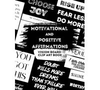 Motivational and Positive Affirmations Vision Board Clip Art Book: Black and White Inspiring Quotes, Motivational Words and Power Phrases for All ... Junk Journaling, Vision Board Supplies