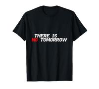 Motivational And Positive Quote There Is No Tomorrow T-Shirt