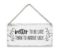 Motivational Better to Be Late Than to Arrive Ugly Sayings Home Wall Decor Wooden Signs Rustic Farmhouse Hanging Wall Plaque Sign Gift