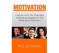 Motivational Books: Lessons From The 3 Best Motivational Speakers In The World. Learn from: Tony Robbins, Oprah Winfrey and Arnold ... Getting Things Done, Habit Hacks): Volume 1