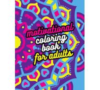 Motivational coloring book for adults: Relaxation and Stress Relief Coloring Book for adults, Teenage Girls and Women, Inspirational and Motivational notebook with 30 coloring pages