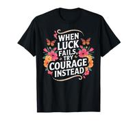 Motivational Courage Over Luck Floral Butterfly Quote T-Shirt