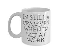 Motivational CPA Gifts I M Still A Even When Not at Work Sarcastic 11Oz 15Oz Mug for Friends from Colleagues Moder Tea Cup for Office,Birthday Christmas Gag Gifts for Family Friends