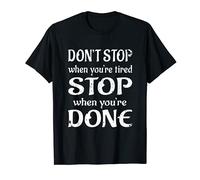 Motivational Don't Stop When Tired Stop When You're Done T-Shirt