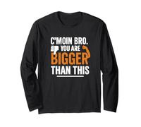 Motivational Fitnes Quote, You are Bigger Than This Long Sleeve T-Shirt