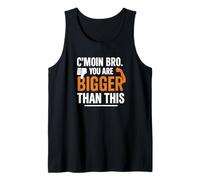 Motivational Fitnes Quote, You are Bigger Than This Tank Top