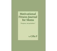 Motivational Fitness Journal for Moms: 60 Quotes + Reflection Space to Keep You Going: Daily Workout Reflections & Positive Mindset for Busy Moms