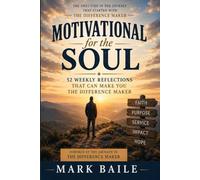 Motivational For the Soul: 52 weekly Reflections That can Make You The Difference Maker