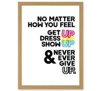 Motivational Get Up Dress Up Show Up Never Give Up Typography Artwork Framed Wall Art Print A4 Artery8 Light Oak One Size