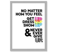 Motivational Get Up Dress Up Show Up Never Give Up Typography Artwork Framed Wall Art Print A4 Artery8 Light Grey One Size