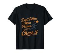 Motivational Graphic Dont Follow Your Passion Chase It T-Shirt