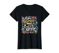 Motivational If You Stumble Make it Part of the Dance Saying T-Shirt
