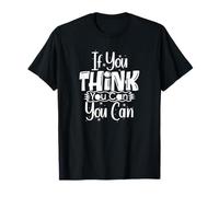 Motivational Inspirational Empowerment If You Think You Can T-Shirt