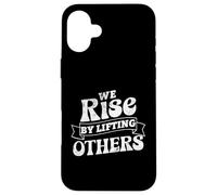 Motivational Inspirational Quote We Rise By Lifting Others Case for iPhone 16 Plus