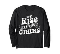 Motivational Inspirational Quote We Rise By Lifting Others Long Sleeve T-Shirt
