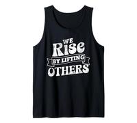 Motivational Inspirational Quote We Rise By Lifting Others Tank Top