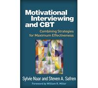 Motivational Interviewing and CBT: Combining Strategies for Maximum Effectiveness (Applications of Motivational Interviewing)