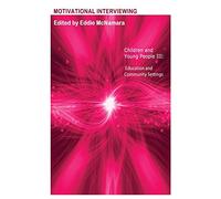 Motivational Interviewing: Children and Young People III " Education and Community Settings "
