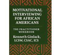 Motivational Interviewing for African Americans: The Practitioner Workbook: A Culturally Responsive Companion to the Guide for Practitioners