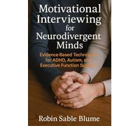 Motivational Interviewing for Neurodivergent Minds: Evidence-Based Techniques for ADHD, Autism, and Executive Function Support