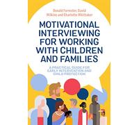 Motivational Interviewing for Working with Children and Families: A Practical Guide for Early Intervention and Child Protection
