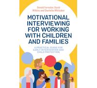 Motivational Interviewing for Working with Children and Families : A Practical Guide for Early Intervention and Child Protection