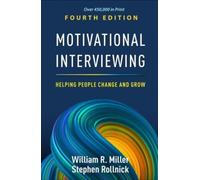 Motivational Interviewing, Fourth Edition : Helping People Change and Grow