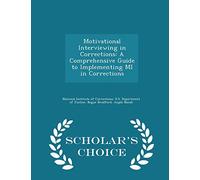 Motivational Interviewing in Corrections: A Comprehensive Guide to Implementing Mi in Corrections - Scholar's Choice Edition