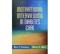 Motivational Interviewing in Diabetes Care: Facilitating Self-Care (Applications of Motivational Interviewing)