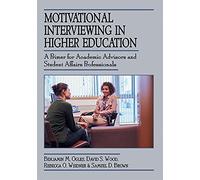 Motivational Interviewing in Higher Education: A Primer for Academic Advisors and Student Affairs Professionals