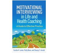 Motivational Interviewing in Life and Health Coaching: A Guide to Effective Practice (Applications of Motivational Interviewing)