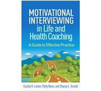 Motivational Interviewing in Life and Health Coaching: A Guide to Effective Practice (Applications of Motivational Interviewing)
