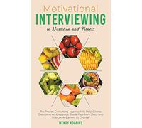 Motivational Interviewing in Nutrition and Fitness: The Proven Consulting Approach to Help Clients Overcome Ambivalence, Break Free from Diets and ... to Change (The Happiness Education Factory)