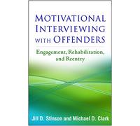 Motivational Interviewing with Offenders : Engagement, Rehabilitation, and Reentry