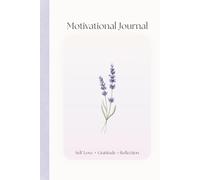 Motivational Journal: A 113 Pages - Day Guide to Self-Love, Gratitude, and Daily Reflection: Minimalist Daily Planner with Monthly Inspirations, Colored Interior Accents, and 6x9 Travel Size