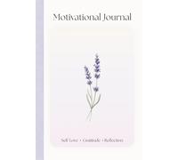 Motivational Journal: A 113 Pages - Day Guide to Self-Love, Gratitude, and Daily Reflection: Minimalist Daily Planner with Monthly Inspirations, Colored Interior Accents, and 6x9 Travel Size