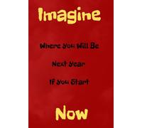 Motivational Lined Journal - Imagine Where You’ll Be Next Year: Inspirational Notebook to Set Goals, Track Progress & Stay Focused - Motivational Quote Cover for Women, Men, Teens & Students