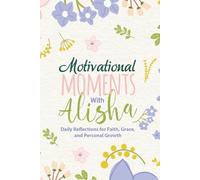 Motivational Moments with Alisha: Daily Reflections for Faith, Grace, and Personal Growth