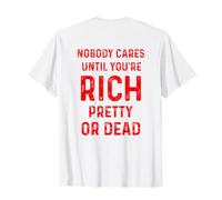 Motivational Nobody Cares Until You’re Rich Pretty or Dead T-Shirt