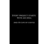 Motivational Notebook For Student Every Project Starts With An Idea: Perfect As A Gift For An Architecture Student