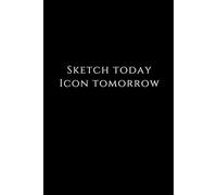 Motivational Notebook For Student Sketch Today Icon Tomorrow: Perfect As A Gift For A Student Of Architecture For Schools: Blank Paper Notebook Sketchbook For Students And Teachers