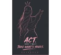 Motivational Notebook - Stay Focused | 100 Pages Lined Notebook for Writing, Notes & School | “Act Don’t Wait Take What’s Yours” Cover: 100 Page Lined ... Notes | Minimalist Motivational Design