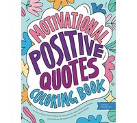 Motivational Positive Quotes: An Inspirational Coloring Book for Women with Stress Relieving Designs and Uplifting Affirmations for Kids, Teens & Adults (Positive Energy Gift)